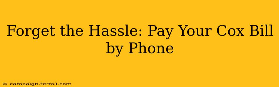 Forget the Hassle: Pay Your Cox Bill by Phone