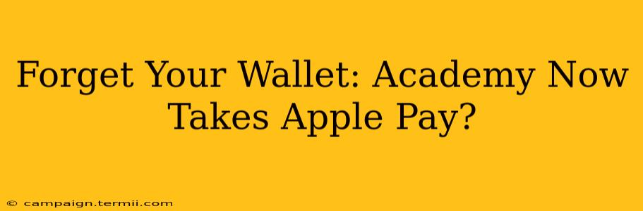 Forget Your Wallet: Academy Now Takes Apple Pay?