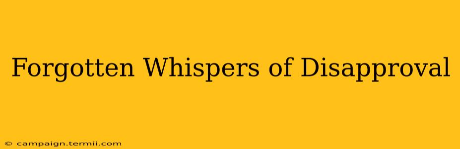 Forgotten Whispers of Disapproval