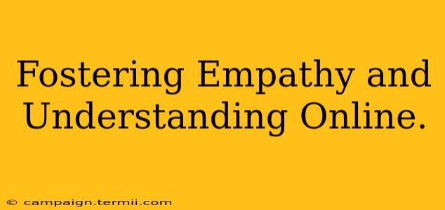 Fostering Empathy and Understanding Online.