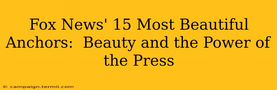 Fox News' 15 Most Beautiful Anchors:  Beauty and the Power of the Press