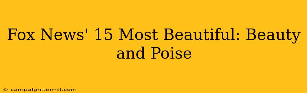 Fox News' 15 Most Beautiful: Beauty and Poise