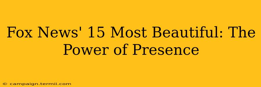 Fox News' 15 Most Beautiful: The Power of Presence