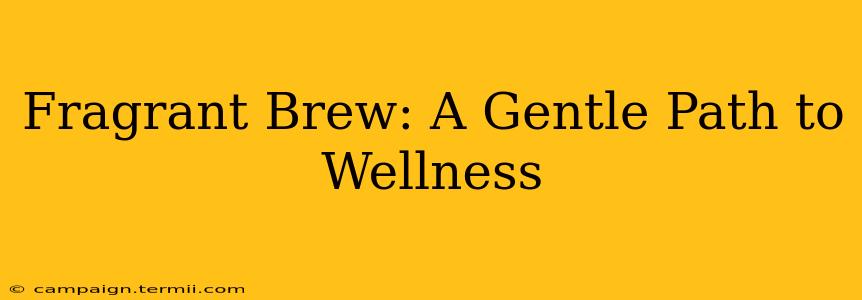 Fragrant Brew: A Gentle Path to Wellness