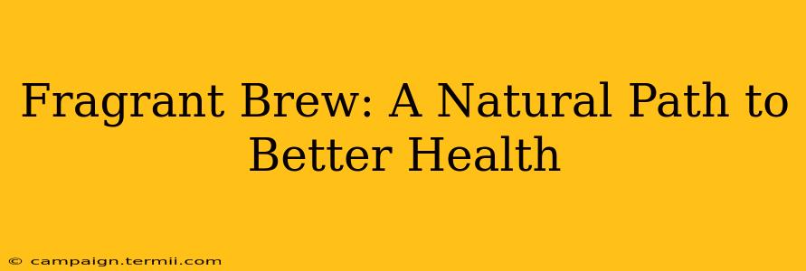 Fragrant Brew: A Natural Path to Better Health