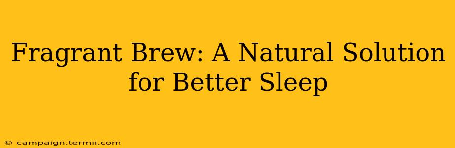 Fragrant Brew: A Natural Solution for Better Sleep