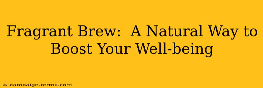 Fragrant Brew:  A Natural Way to Boost Your Well-being