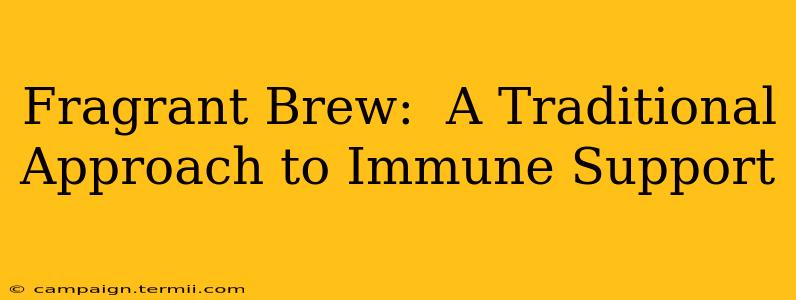 Fragrant Brew:  A Traditional Approach to Immune Support