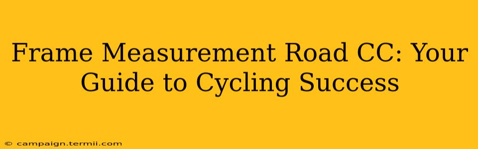 Frame Measurement Road CC: Your Guide to Cycling Success