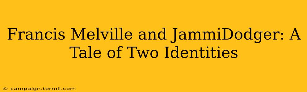 Francis Melville and JammiDodger: A Tale of Two Identities