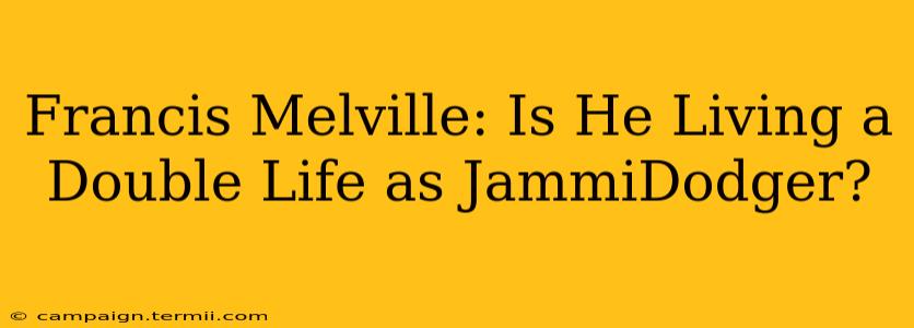 Francis Melville: Is He Living a Double Life as JammiDodger?