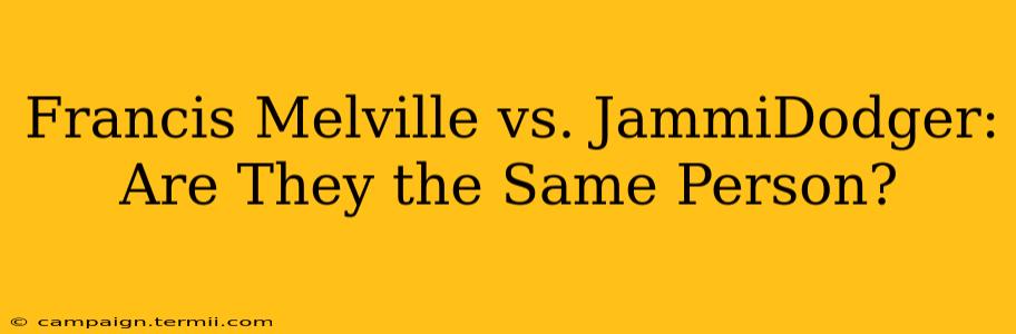 Francis Melville vs. JammiDodger: Are They the Same Person?