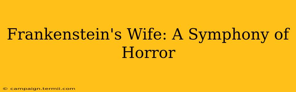 Frankenstein's Wife: A Symphony of Horror