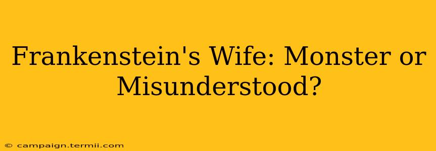 Frankenstein's Wife: Monster or Misunderstood?