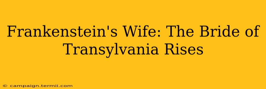 Frankenstein's Wife: The Bride of Transylvania Rises