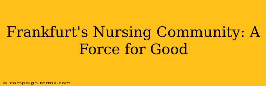 Frankfurt's Nursing Community: A Force for Good