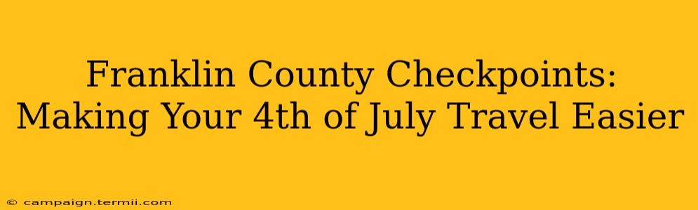 Franklin County Checkpoints: Making Your 4th of July Travel Easier