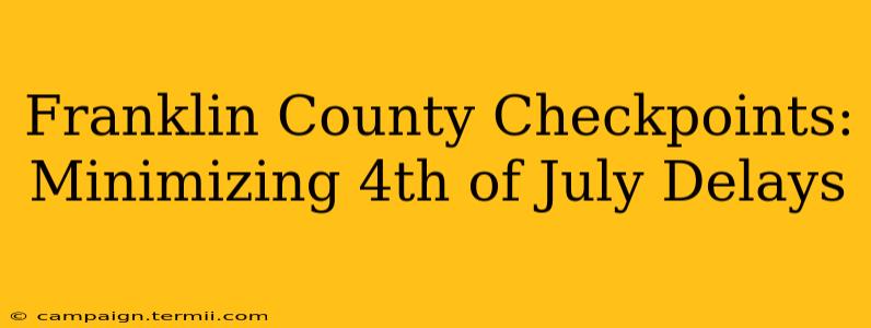 Franklin County Checkpoints: Minimizing 4th of July Delays