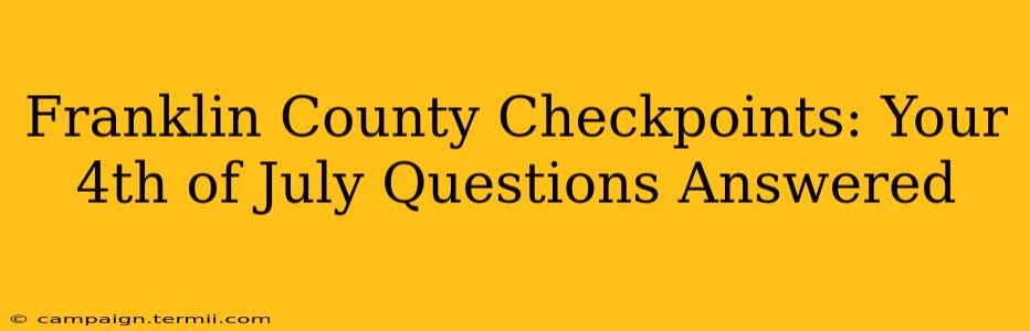 Franklin County Checkpoints: Your 4th of July Questions Answered