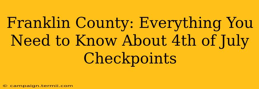 Franklin County: Everything You Need to Know About 4th of July Checkpoints