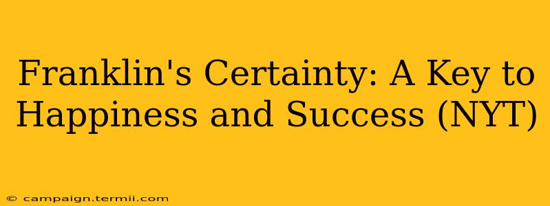 Franklin's Certainty: A Key to Happiness and Success (NYT)