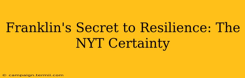 Franklin's Secret to Resilience: The NYT Certainty