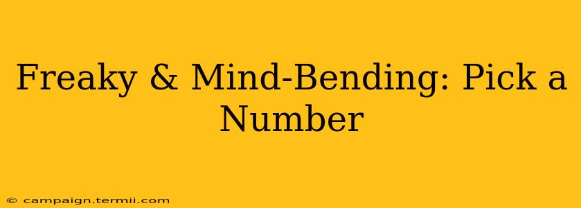 Freaky & Mind-Bending: Pick a Number