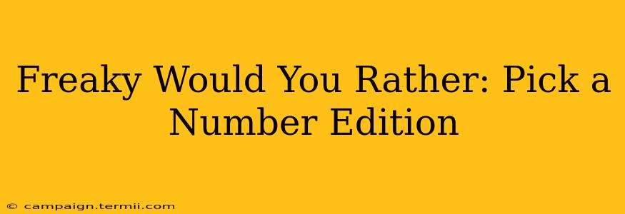 Freaky Would You Rather: Pick a Number Edition