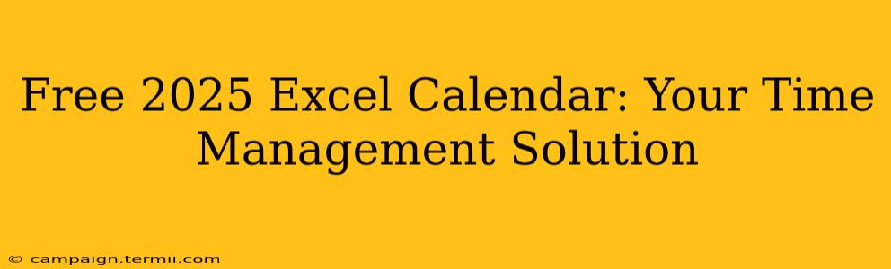 Free 2025 Excel Calendar: Your Time Management Solution