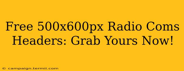 Free 500x600px Radio Coms Headers: Grab Yours Now!