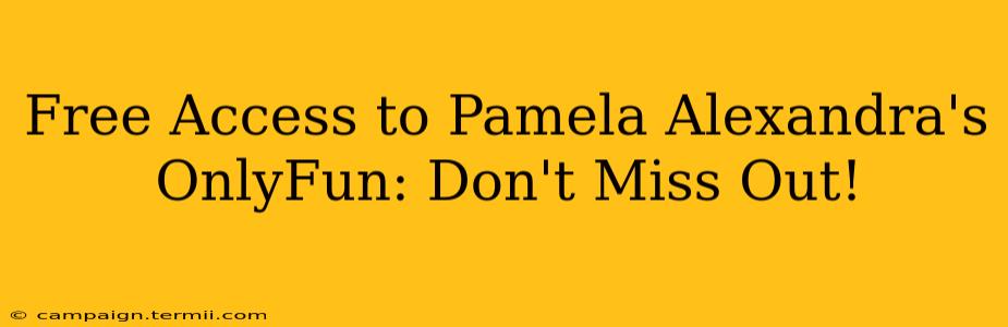 Free Access to Pamela Alexandra's OnlyFun: Don't Miss Out!