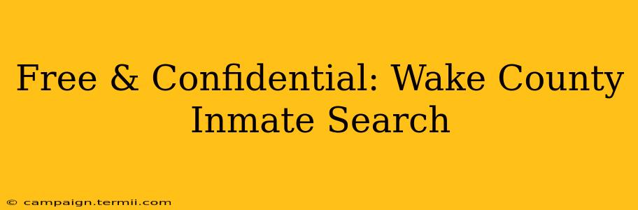 Free & Confidential: Wake County Inmate Search