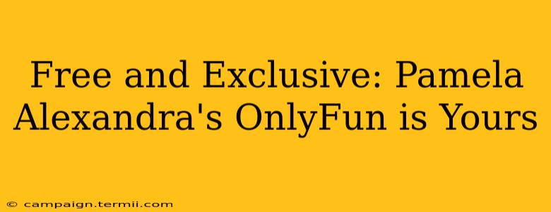 Free and Exclusive: Pamela Alexandra's OnlyFun is Yours