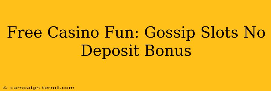 Free Casino Fun: Gossip Slots No Deposit Bonus