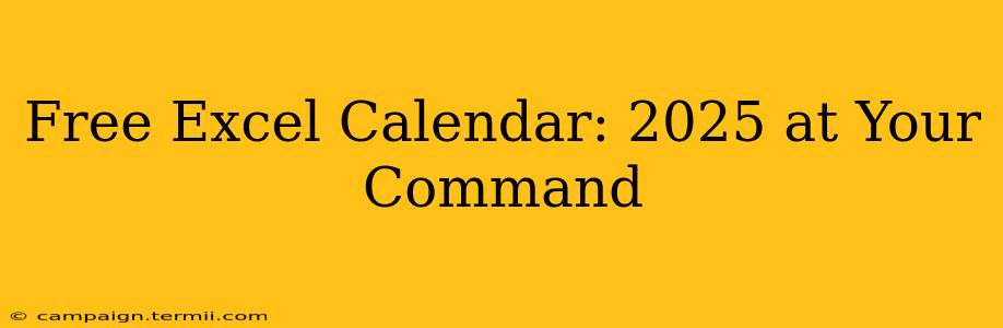 Free Excel Calendar: 2025 at Your Command