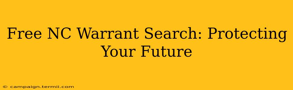 Free NC Warrant Search: Protecting Your Future