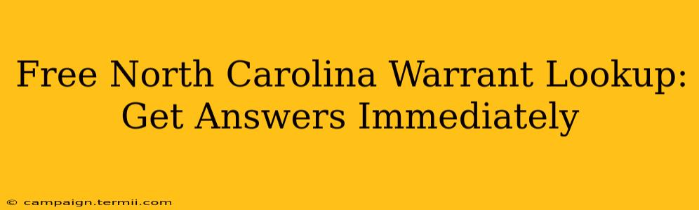 Free North Carolina Warrant Lookup: Get Answers Immediately