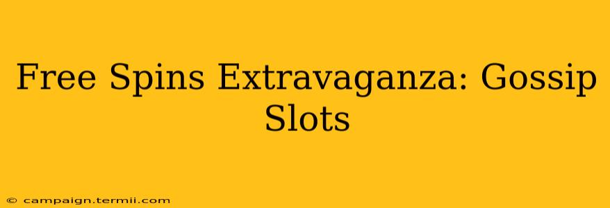 Free Spins Extravaganza: Gossip Slots