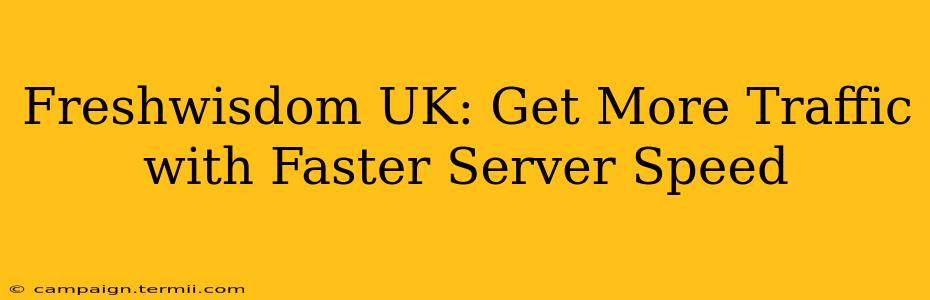 Freshwisdom UK: Get More Traffic with Faster Server Speed