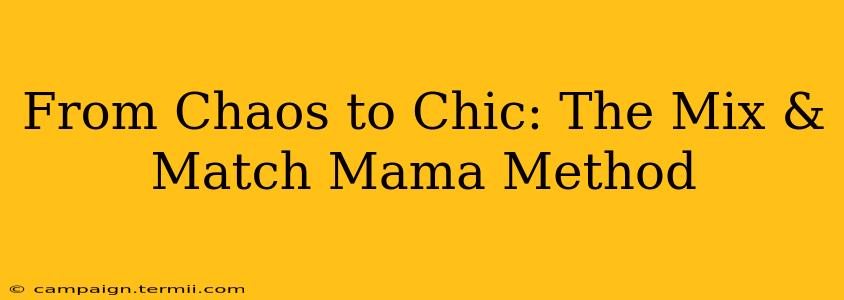 From Chaos to Chic: The Mix & Match Mama Method