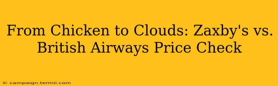 From Chicken to Clouds: Zaxby's vs. British Airways Price Check