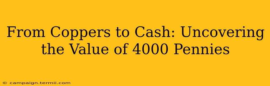 From Coppers to Cash: Uncovering the Value of 4000 Pennies