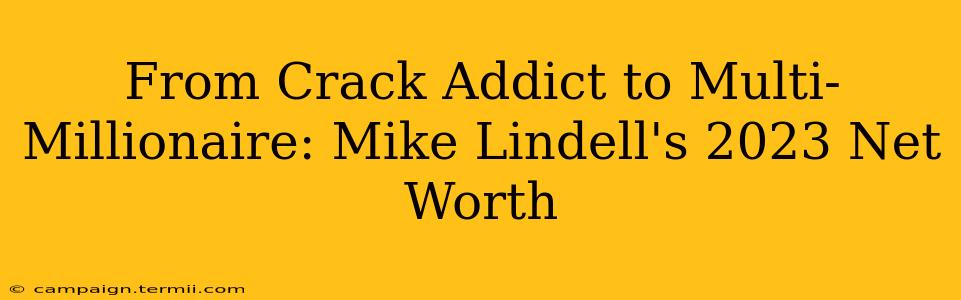 From Crack Addict to Multi-Millionaire: Mike Lindell's 2023 Net Worth