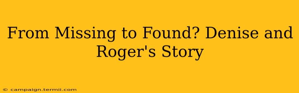 From Missing to Found? Denise and Roger's Story