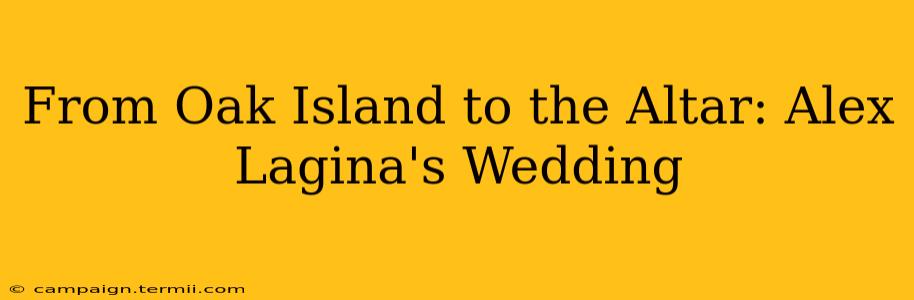 From Oak Island to the Altar: Alex Lagina's Wedding