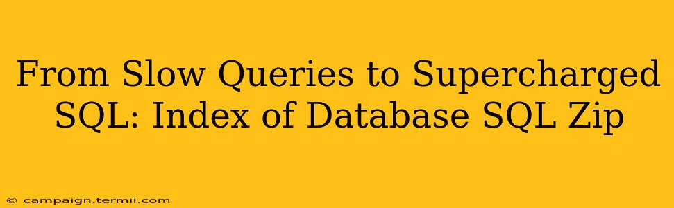 From Slow Queries to Supercharged SQL: Index of Database SQL Zip