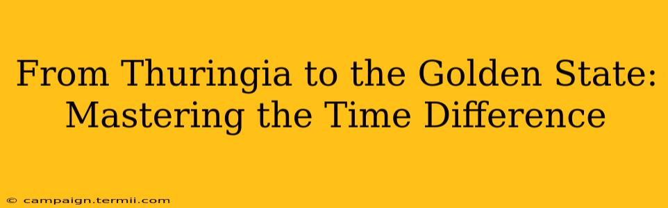 From Thuringia to the Golden State: Mastering the Time Difference