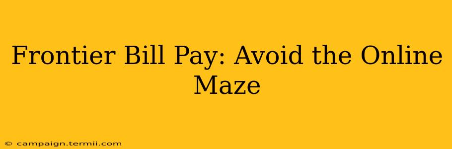 Frontier Bill Pay: Avoid the Online Maze