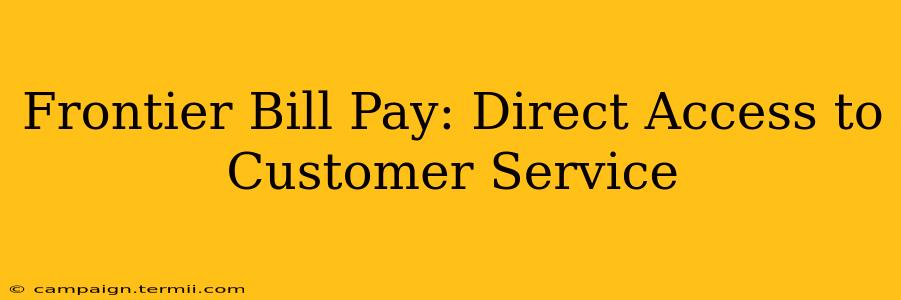 Frontier Bill Pay: Direct Access to Customer Service