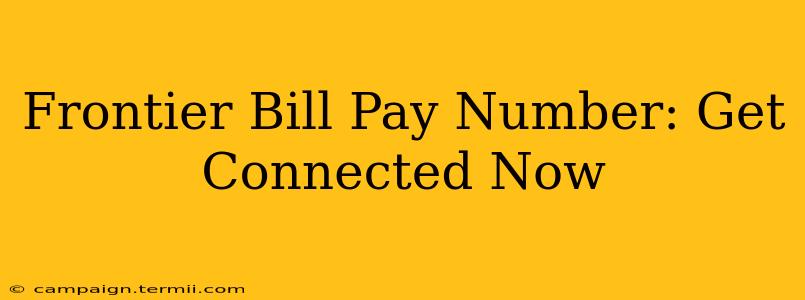 Frontier Bill Pay Number: Get Connected Now